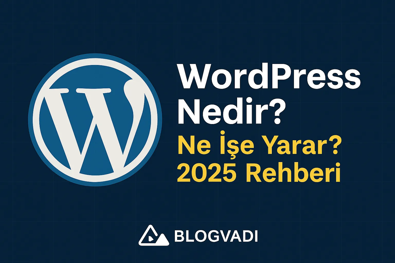 WordPress Nedir? Site Nasıl Kurulur? 2025 Kapsamlı Rehberi – Blogvadi
