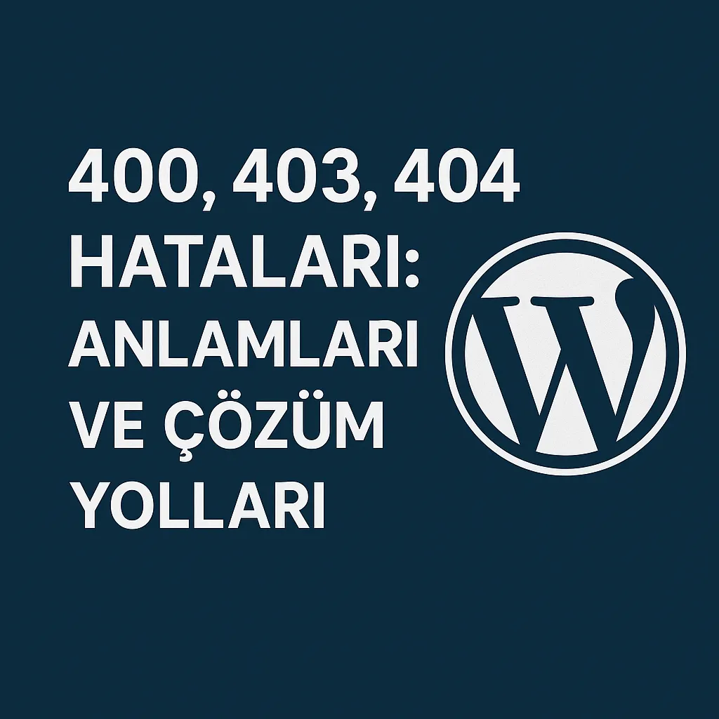 400, 403, 404 Hataları: Anlamları ve Çözüm Yollar