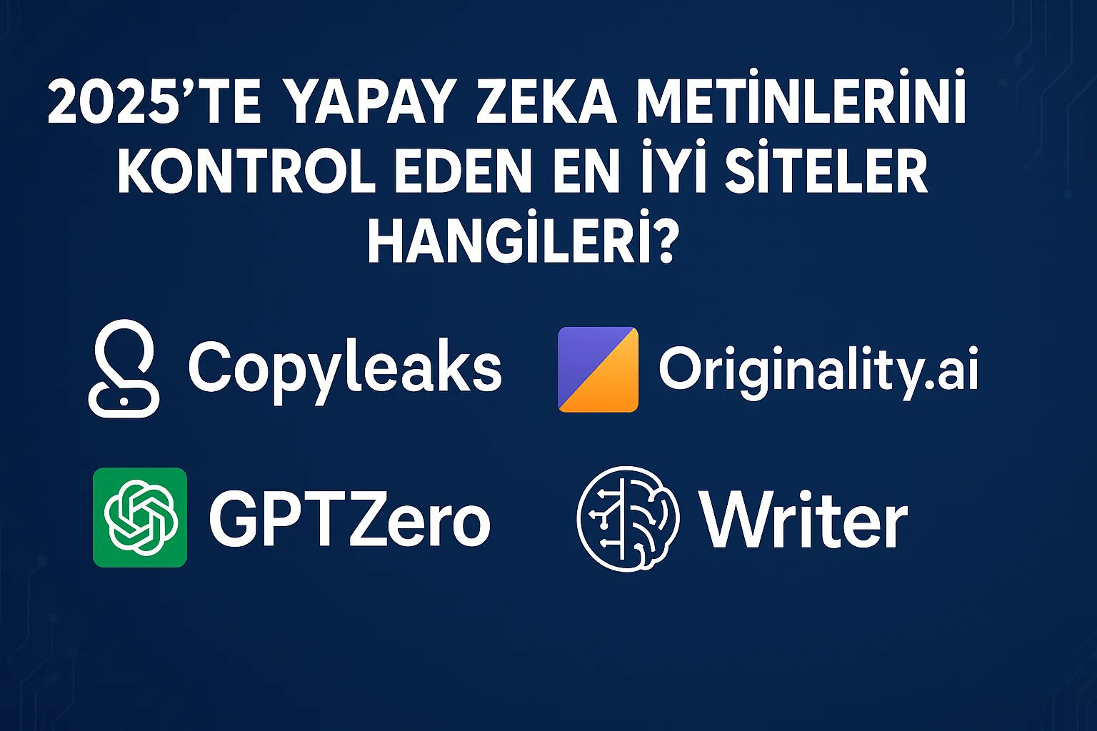 2025’te Yapay Zeka Metinlerini Kontrol Eden En İyi Siteler Hangileri?