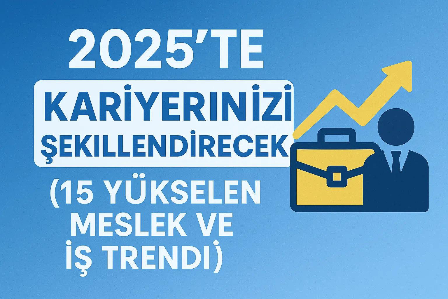2025’te Kariyerinizi Şekillendirecek 15 Yükselen Meslek ve İş Trendi